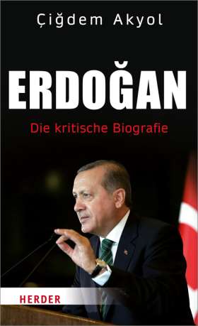 Erdogan. Die kritische Biografie