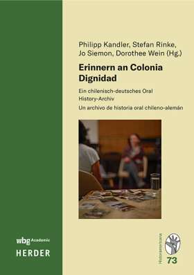 Erinnern an Colonia Dignidad. Ein chilenisch-deutsches Oral History-Archiv | Un archivo de historia oral chileno-alemán