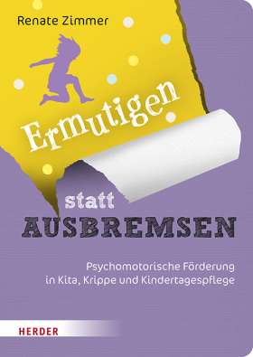 Ermutigen statt Ausbremsen. Psychomotorische Förderung in Kita, Krippe und Kindertagespflege