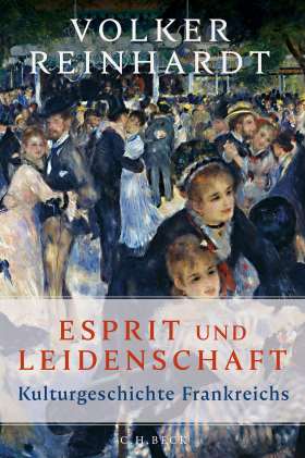 Esprit und Leidenschaft. Kulturgeschichte Frankreichs