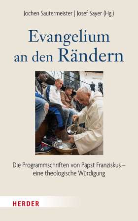 Evangelium an den Rändern. Die Programmschriften von Papst Franziskus – eine theologische Würdigung