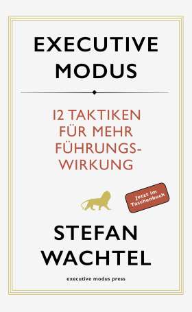 Executive Modus. 12 Taktiken für mehr Führungswirkung