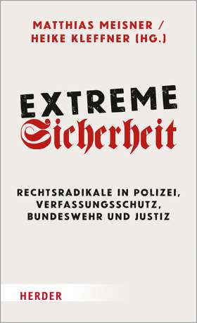 Extreme Sicherheit. Rechtsradikale in Polizei, Verfassungsschutz, Bundeswehr und Justiz
