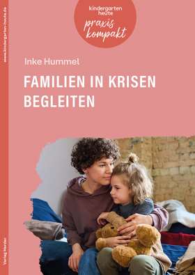 Familien in Krisen begleiten. kindergarten heute praxis kompakt
