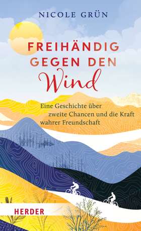 Freihändig gegen den Wind. Eine Geschichte über zweite Chancen und die Kraft wahrer Freundschaft