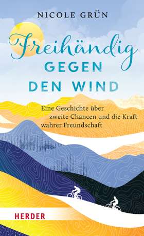Titelseite Freihändig gegen den Wind. Eine Geschichte über zweite Chancen und die Kraft wahrer Freundschaft