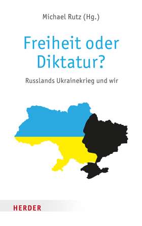 Freiheit oder Diktatur? Russlands Ukrainekrieg und wir