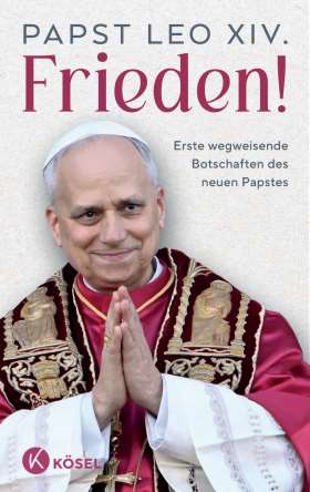 Frieden! Erste wegweisende Botschaften des neuen Papstes - Das erste Buch von Papst Leo XIV.