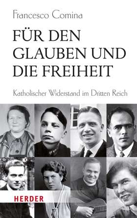 Für den Glauben und die Freiheit . Katholischer Widerstand im Dritten Reich