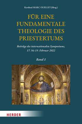 Für eine fundamentale Theologie des Priestertums, Bd. 1. Beiträge des internationalen Symposiums, 17. bis 19. Februar 2022