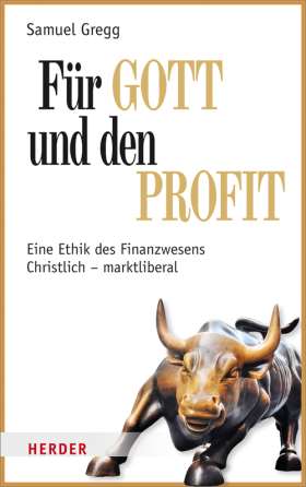 Für Gott und den Profit. Eine Ethik des Finanzwesens. Christlich - marktliberal