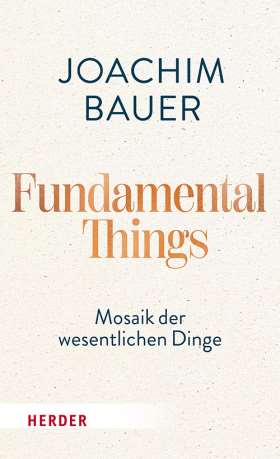 Fundamental Things. Mosaik der wesentlichen Dinge