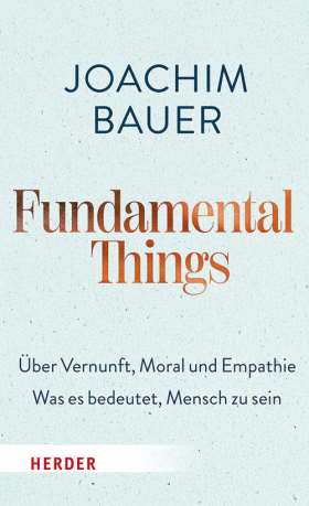 Titelseite Fundamental Things. Über Vernunft, Moral und Empathie – Was es bedeutet, Mensch zu sein