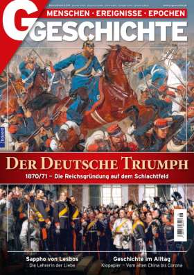 Titelseite G/Geschichte 6/2020. Der Deutsche Triumph - 1870/71: Die Reichsgründung auf dem Schlachtfeld