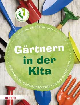 Gärtnern in der Kita. Nachhaltige Garten-Projekte für das ganze Jahr