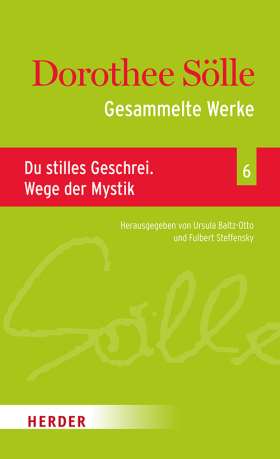 Gesammelte Werke Band 6: Du stilles Geschrei. Wege der Mystik. Herausgegeben von Ursula Baltz-Otto und Fulbert Steffensky