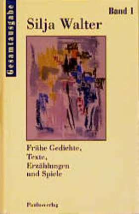 Gesamtausgabe Band 1. Frühe Gedichte, Texte, Erzählungen und Spiele