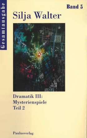 Gesamtausgabe Band 5. Dramatik III: Mysterienspiele Teil 2