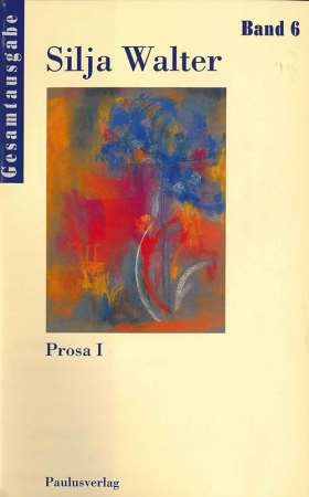 Gesamtausgabe Band 6. Prosa I