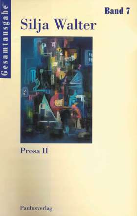 Gesamtausgabe Band 7. Prosa II