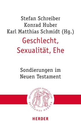 Geschlecht, Sexualität, Ehe. Sondierungen im Neuen Testament