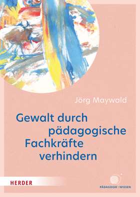 Titelseite Gewalt durch pädagogische Fachkräfte verhindern. Die Kita als sicherer Ort für Kinder