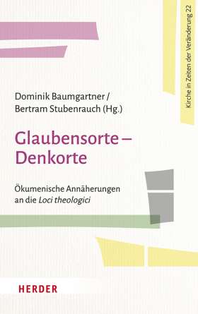 Glaubensorte - Denkorte. Ökumenische Annäherungen an die Loci theologici