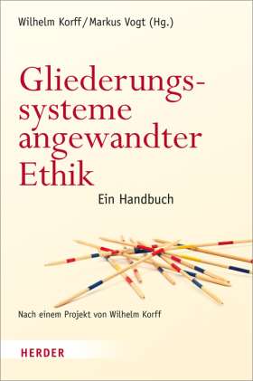 Gliederungssysteme angewandter Ethik. Ein Handbuch. Nach einem Projekt von Wilhelm Korff