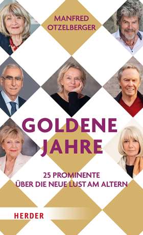 Goldene Jahre. 25 Prominente über die neue Lust am Altern