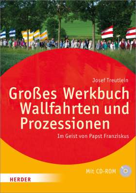 Großes Werkbuch Wallfahrten und Prozessionen. Im Geist von Papst Franziskus