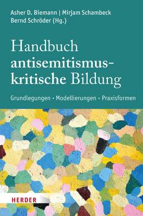 Handbuch Antisemitismuskritische Bildung. Grundlegungen – Modellierungen – Praxisformen