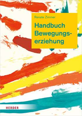 Handbuch Bewegungserziehung. Grundlagen für Ausbildung und pädagogische Praxis