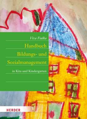 Handbuch Bildungs- und Sozialmanagement. in Kita und Kindergarten