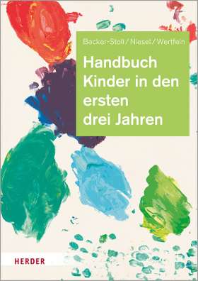 Handbuch Kinder in den ersten drei Jahren. So gelingt Qualität in Krippe, Kita und Tagespflege