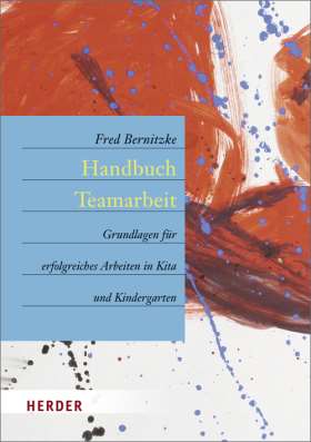 Handbuch Teamarbeit. Grundlagen für erfolgreiches Arbeiten in Kita und Kindergarten