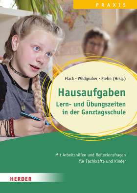 Hausaufgaben, Lern- und Übungszeiten kindorientiert gestalten. Mit Arbeitshilfen und Reflexionsfragen für Fachkräfte und Kinder. Qualität in Hort, Schulkindbetreuung und Ganztagsschule