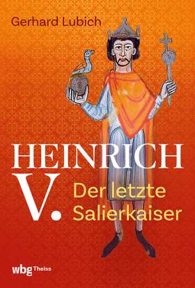 Heinrich V. Der letzte Salierkaiser 