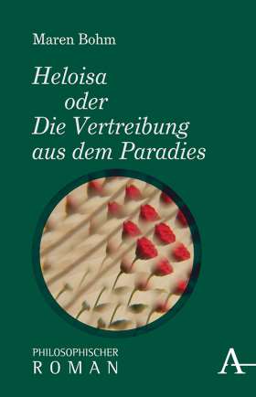 Heloisa oder Die Vertreibung aus dem Paradies. Philosophischer Roman