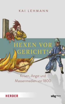 Titelseite Hexen vor Gericht! Krisen, Angst und Massenmedien vor 1800. Hexenprozesse in Deutschland
