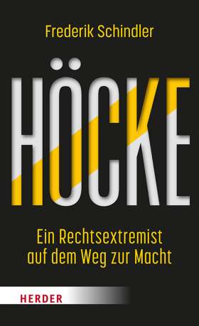 Höcke. Ein Rechtsextremist auf dem Weg zur Macht. Die AfD und ihr gefährlichster Vordenker