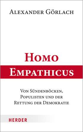 Homo Empathicus . Von Sündenböcken, Populisten und der Rettung der Demokratie