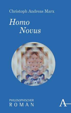 Homo Novus. Philosophischer Roman