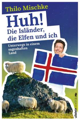 Huh! Die Isländer, die Elfen und ich. Unterwegs in einem sagenhaften Land