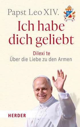 Titelseite Ich habe dich geliebt. Dilexi te – Über die Liebe zu den Armen. Das erste Lehrschreiben des Papstes