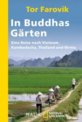 In Buddhas Gärten. Eine Reise durch Vietnam, Kambodscha, Thailand und Birma