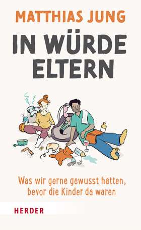 Titelseite In Würde Eltern. Was wir gerne gewusst hätten, bevor die Kinder da waren