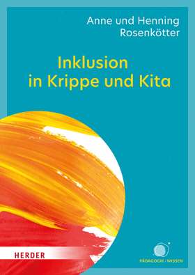 Inklusion in Krippe und Kita. Ein Leitfaden für die Praxis