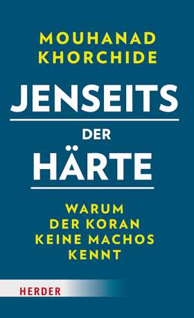 Titelseite Jenseits der Härte. Warum der Koran keine Machos kennt