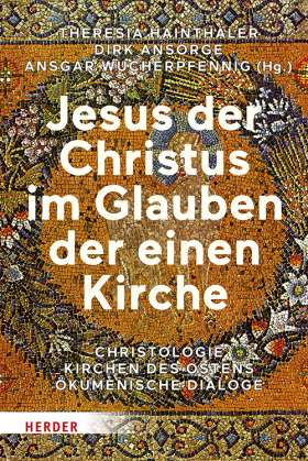 Jesus der Christus im Glauben der einen Kirche. Christologie - Kirchen des Ostens - Ökumenische Dialoge