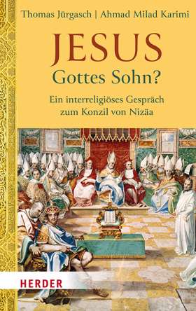 Jesus - Gottes Sohn? Ein interreligiöses Gespräch zum Konzil von Nizäa